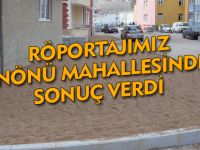 RÖPORTAJIMIZ İNÖNÜ MAHALLESİNDE SONUÇ VERDİ