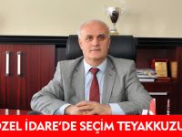 ÖZEL İDARE’DE SEÇİM TEYAKKUZU