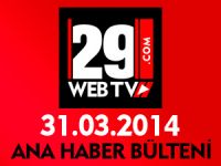 ANA HABER BÜLTENİ 31.03.2014