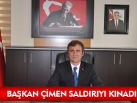 BAŞKAN ÇİMEN SALDIRIYI KINADI…