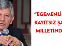 EGEMENLİK KAYITSIZ ŞARTSIZ MİLLETİNDİR