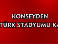 KONSEYDEN ATATÜRK STADYUMU KARARI