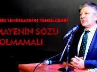 SENDİKANIN TEMSİLCİSİ SERMAYENİN SÖZÜ OLMAMALI