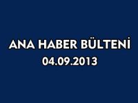 ANA HABER BÜLTENİ 04.09.2013
