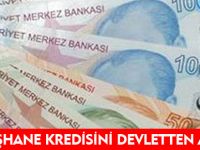 GÜMÜŞHANE KREDİSİNİ DEVLETTEN ALIYOR