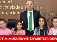 MİLLİ EĞİTİM MÜDÜRÜ'NE ZİYARETLER DEVAM EDİYOR
