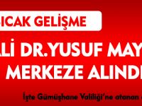 VALİ DR.YUSUF MAYDA  MERKEZE ALINDI