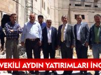 MİLLETVEKİLİ AYDIN YATIRIMLARI İNCELİYOR