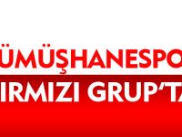 GÜMÜŞHANESPOR KIRMIZI GRUP'TA