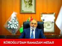KÖROĞLU'DAN RAMAZAN MESAJI