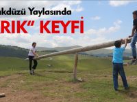 ÇIKRIKDÜZÜ YAYLASINDA "ÇIKRIK" KEYFİ