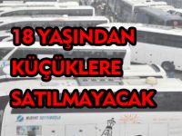 18 YAŞINDAN KÜÇÜKLERE SATILMAYACAK