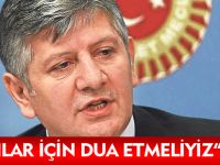 AYDIN: ONLAR İÇİN DUA ETMELİYİZ