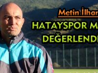 HATAYSPOR MAÇINI DEĞERLENDİRDİ