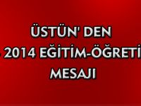 ÜSTÜN'DEN 2013 - 2014 EĞİTİM ÖĞRETİM YILI MESAJI