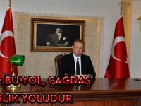 YAVUZ: BU YOL, ÇAĞDAŞ UYGARLIK YOLUDUR