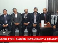 MİLLETVEKİLİ AYDIN KELKİTLİ HEMŞERİLERİYLE BİR ARAYA GELDİ