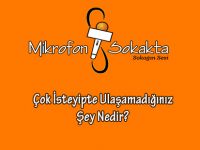 MİKROFON SOKAKTA-Çok İsteyipte Ulaşamadığınız Şey Nedir?