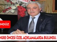 HAKKI GÜNDÜZ KONGRE ÖNCESİ ÖZEL AÇIKLAMALARDA BULUNDU