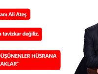 “AKSİNİ DÜŞÜNENLER HÜSRANA UĞRAYACAKLARDIR”