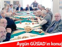 Aygün GÜSİAD’ın konuğu oldu