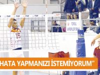 “HATA YAPMANIZI İSTEMİYORUM”