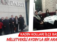 KADIN KOLLARI İLÇE BAŞKANLARI MİLLETVEKİLİ AYDIN'LA BİR ARAYA GELDİ