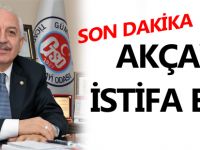 AKÇAY İSTİFA ETTİ