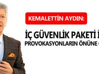 AYDIN: İÇ GÜVENLİK PAKETİ İLE PROVOKASYONLARIN ÖNÜNE GEÇİLECEK