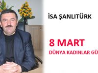 İSA ŞANLITÜRK 8 MART DÜNYA KADINLAR GÜNÜ MESAJI