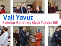 Vali Yavuz, Kadınlar Günü’nde Çiçek Takdim Etti