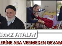 KORKMAZ ATALAY ZİYARETLERİNE ARA VERMEDEN DEVAM EDİYOR