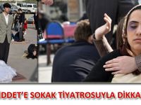 KADINA ŞİDDETE SOKAK TİYATROSUYLA DİKKAT ÇEKTİLER