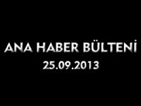 ANA HABER BÜLTENİ 25.09.2013