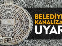 BELEDİYE'DEN KANALİZASYON UYARISI