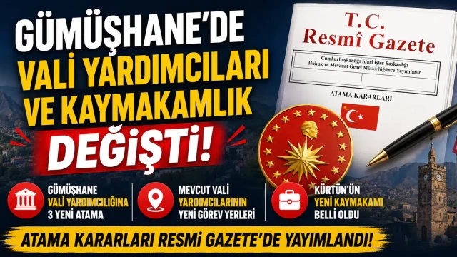 Gümüşhane Vali Yardımcılıkları ve Kürtün Kaymakamlığında Atama Kararları Resmi Gazete'de Yayımlandı