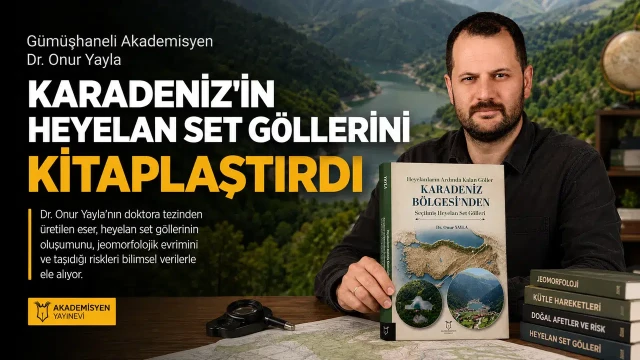 Gümüşhaneli Akademisyen Dr. Onur Yayla Karadeniz'in Heyelan Set Göllerini Kitaplaştırdı